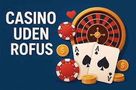 Oplev Online Casinoer uden ROFUS og Nyd Spillet Uden Begrænsninger Oplev Online Casinoer uden ROFUS og Nyd Spillet Uden Begrænsninger